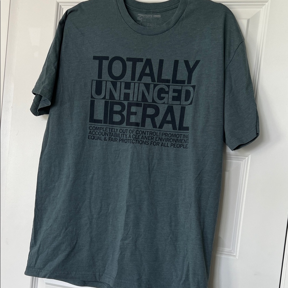 Unhinged Liberal tshirt